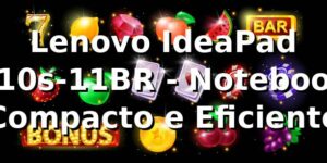 Lenovo IdeaPad 110s-11BR - Notebook Compacto e Eficiente