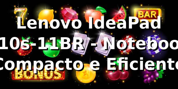 Lenovo IdeaPad 110s-11BR - Notebook Compacto e Eficiente